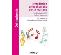 Remédiation orthophonique par la musique: Troubles dys, surdité, écriture, bégaiement