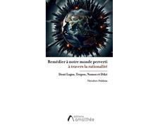 Remédier à notre monde perverti À travers la rationalité dont Logos, Tropos, Nomos et Dikè - Théodore Dukhim - Amalthee - broché - Roman
