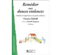 Remédier aux douces violences Outils et expériences en petite enfance - Christine Schuhl - Chronique Sociale - broché - Essai