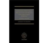 Remedies for Torts Breach of Contract and Equitable Wrongs - Burrows QC FBA Andrew Barrister and Honorary Bencher of Middle Temple Professor of the Law of Burrows QC FBA Andrew Barrister and Honorary