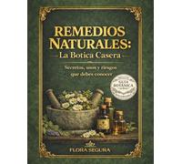 REMEDIOS NATURALES: LA BOTICA CASERA: Plantas medicinales y remedios caseros para el hogar - guía clara para usarlos con seguridad, evitar errores comunes y saber cuándo acudir al médico