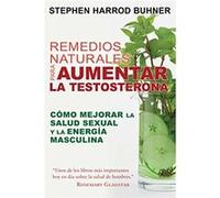 Remedios Naturales Para Aumentar La Testosterona: Cómo Mejorar La Salud Sexual Y La Energía Masculina Stephen Harrod Buhner (Auteur)