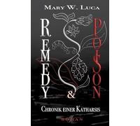 Remedy & Poison: Chronik einer Katharsis: Heilung oder Gift - manchmal ist beides eins.