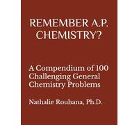 REMEMBER A.P. CHEMISTRY?: A Compendium of 100 Challenging General Chemistry Problems