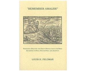 Remember Amalek!: Vengeance, Zealotry, And Group Destruction In The Bible According To Philo, Pseudo-Philo, And Josephus