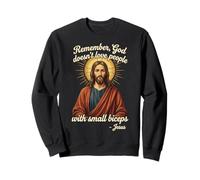 Remember God Doesn't Love People with Small Biceps Sweatshirt