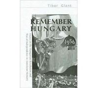 Remember Hungary in 1956 Essays on the Hungarian Revolution and War of Independence in American Memory by Tibor Glant Tibor Glant (Auteur)