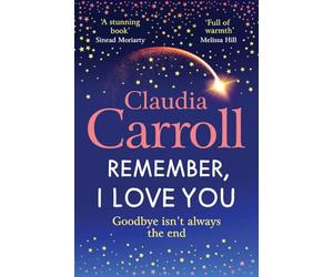 Remember, I Love You: Discover the unforgettable, heartbreaking novel from TV's Claudia Carroll