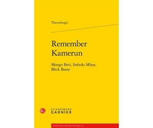 Remember Kamerun Mongo Beti, Imbolo Mbue, Blick Bassy - Theombogü - Classiques Garnier - broché - Essai