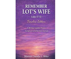 Remember Lot's Wife: Timeless Edition: A 28-Day Guided Prayer, Scripture & Reflection Journey