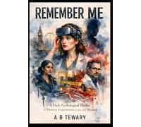 REMEMBER ME: A Dark Psychological Thriller of Memory Experiments, Lies, and Murder