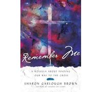 Remember Me: A Novella About Finding Our Way to the Cross