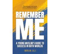 REMEMBER ME: A Young Muslim's Guide to Success in Both Worlds