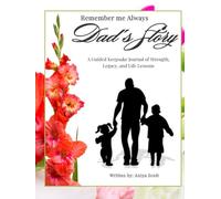Remember Me Always Dad's Story: A Guided Keepsake Journal of Strength, Legacy, and Life Lessons