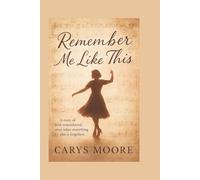 Remember Me Like This: A story of love remembered, even when everything else is forgotten