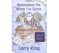 Remember Me When I'm Gone: The Rich and Famous Write Their Own Epitaphs and Obituaries