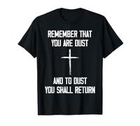 Remember That You are Dust and to Dust You Shall Return T-Shirt