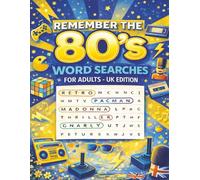 Remember the 80’s Word Searches for Adults - UK Edition: Wordsearch Puzzles Featuring Music, Movies, TV, Trends and Pop Culture | Large Print | Solutions Inside