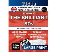 Remember The Brilliant 80s? 1980s British Nostalgia Large Print Mixed Puzzle Book: 300+ Puzzles for Adults - Word Search, Crosswords, Trivia, Sudoku & ... to Relive the Decade and Keep Your Mind Sharp