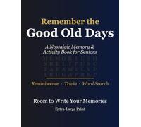 Remember the Good Old Days: A Nostalgic Memory & Activity Book for Seniors - Reminiscence Prompts, Trivia & Word Searches from the 1950s, 60s & 70s, Extra-Large Print