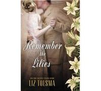 Remember the Lilies by Liz Tolsma Liz Tolsma (Auteur)