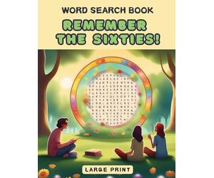 Remember the Sixties! Word Search Book: a Fun Large Print Collection of 100 Word Find Nostalgic Puzzles for Seniors, Adults and 1960s Enthusiasts
