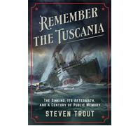 Remember the Tuscania The Sinking, Its Aftermath, and a Century of Public Memory - Steven Trout - Cornell University Press - ebook (ePub) - Livre