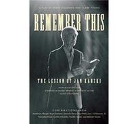 Remember This : The Lesson of Jan Karski Clark Young , Derek Goldman , With Madeleine Albright , With Stuart Eizenstat , With Aminatta Forna , With Azar Nafisi , With Leo J O Donovan , With Samantha P