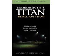 Remember This Titan by Steve Sullivan Bill R. Yoast, Steve Sullivan (Auteur)