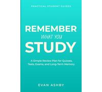 Remember What You Study: A Simple Review Plan for Quizzes, Tests, Exams, and Long-Term Memory