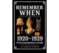 REMEMBER WHEN: 1920 ~ 1929: The Decade That Tried to Outrun Its Own Hangover