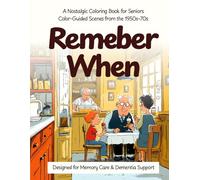 Remember When: A Nostalgic Coloring Book for Seniors - Color-Guided Scenes from the 1950s, 60s & 70s