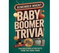Remember When? Baby Boomer Trivia: 800+ Fun Questions & Fun Facts from the 1950s-1980s | Large Print Trivia Book for Adults & Seniors to Relax, Relive Memories & Keep the Mind Sharp