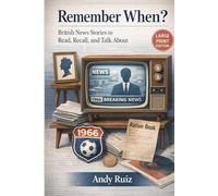 Remember When? British News Stories to Read, Recall, and Talk About: Short Moments to Support Memory and Connection in Large Print