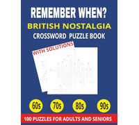 Remember When? British Nostalgia Crossword Puzzle Book: 100 Retro Puzzles for Adults and Seniors: Relive Childhood, Classic TV, Music and Everyday Life in 60s, 70s, 80s and 90s Britain