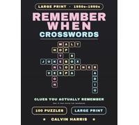 Remember When Crosswords: Large-Print Nostalgia Puzzles for Adults & Seniors from the 1950s to the 1990s - 100 Crosswords with Clues You Actually ... Drive-Ins & Fads (Answer Keys Included)