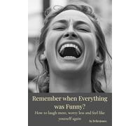 Remember when Everything was Funny?: Hot to Laugh more, Worry Less, and Feel Like Yourself Again