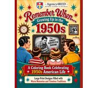Remember When...: Growing Up in the 1950s A Senior Coloring Book Celebrating 1950s American Life Large-Print Designs Filled with Warm Memories and Timeless Traditions.