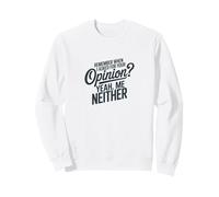 Remember When I Asked for Your Opinion Humour Sweatshirt