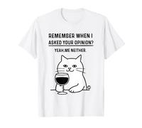 Remember When I Asked Your Opinion Funny Cat T-Shirt