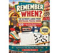 REMEMBER WHEN?: The Ultimate Large-Print Nostalgia Puzzle Book: 120 Large-Print Word Searches & Crosswords Inspired by the 1950s, 1960s, 1970s, 1980s & 1990s