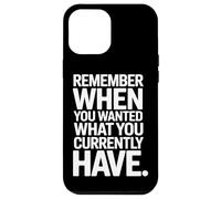 Remember When You Wanted What You Currently Have Gratitude Coque pour iPhone 12 Pro Max