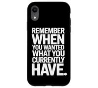 Remember When You Wanted What You Currently Have Gratitude Coque pour iPhone XR