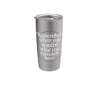 Remember When You Wanted What You Currently Have Gratitude Gobelet isotherme en acier inoxydable double paroi