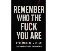 Remember Who The Fuck You Are