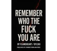 Remember Who The Fuck You Are