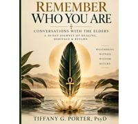 Remember Who You Are: Conversations with the Elders: A 30-Day Journey of Healing, Heritage & Return