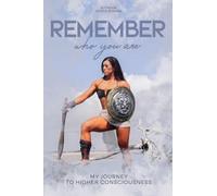 Remember who you are My Journey to Higher Consciousness