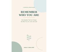 Remember Who You Are: Nine Qualities That Can Change the Way You Live, Love, and Lead