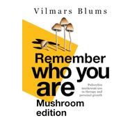 Remember Who You Are: Psilocybin Mushroom Use in Therapy and Personal Growth